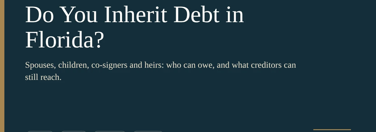Do You Inherit Debt in Florida? Spouses, children, co-signers and heirs: who can owe, and what creditors can still reach. Lorenzo Law.