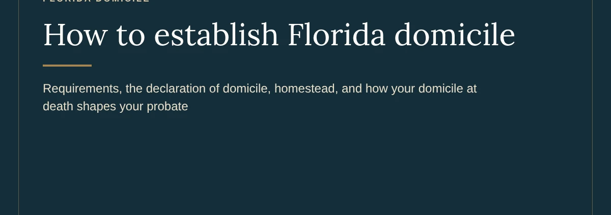 How to establish Florida domicile: requirements, the declaration of domicile, homestead and your estate plan, Lorenzo Law
